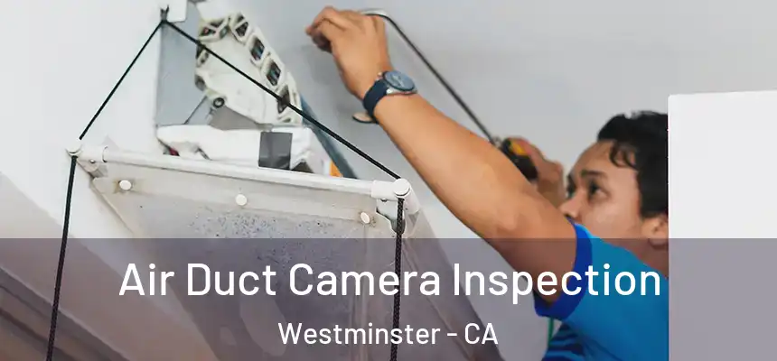 Air Duct Camera Inspection Westminster - CA