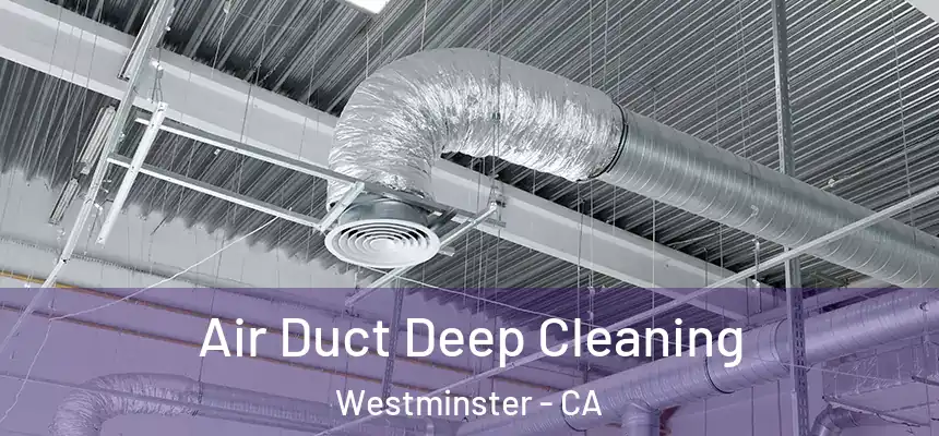  Air Duct Deep Cleaning Westminster - CA