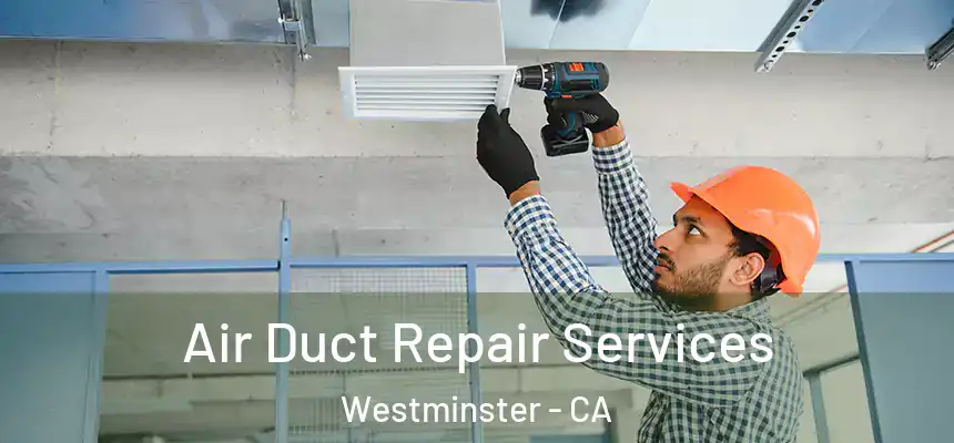 Air Duct Repair Services Westminster - CA