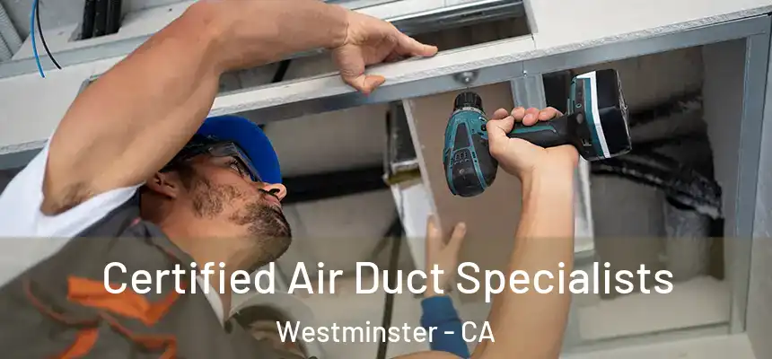  Certified Air Duct Specialists Westminster - CA