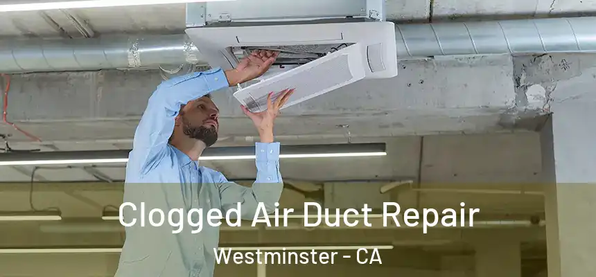  Clogged Air Duct Repair Westminster - CA