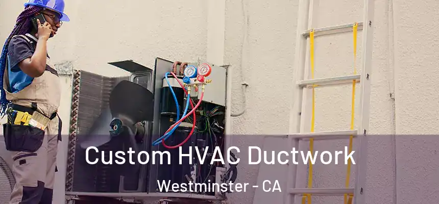 Custom HVAC Ductwork Westminster - CA