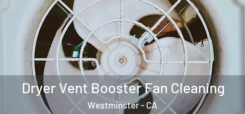  Dryer Vent Booster Fan Cleaning Westminster - CA