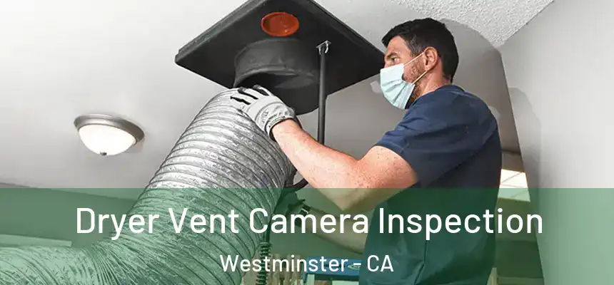 Dryer Vent Camera Inspection Westminster - CA