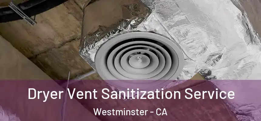  Dryer Vent Sanitization Service Westminster - CA