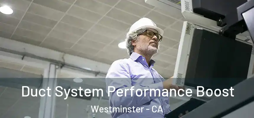  Duct System Performance Boost Westminster - CA