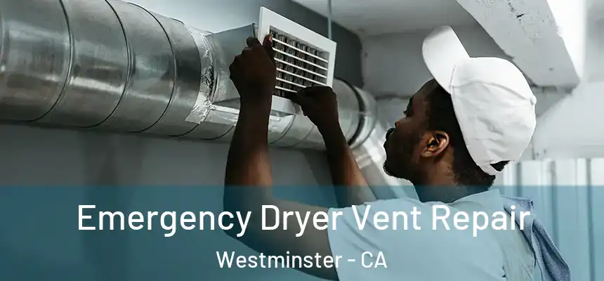Emergency Dryer Vent Repair Westminster - CA