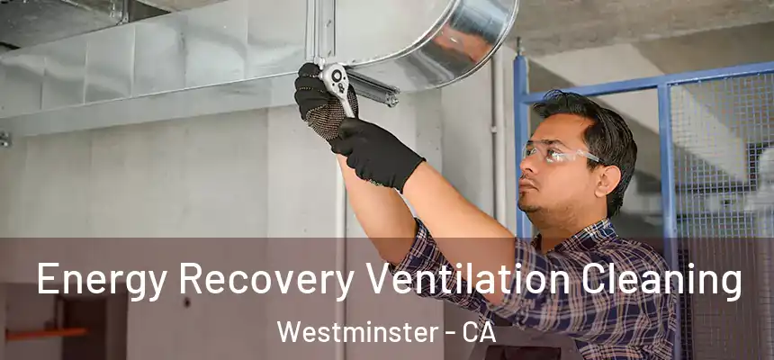  Energy Recovery Ventilation Cleaning Westminster - CA