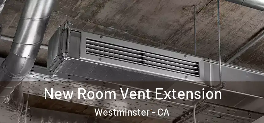 New Room Vent Extension Westminster - CA