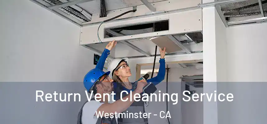  Return Vent Cleaning Service Westminster - CA