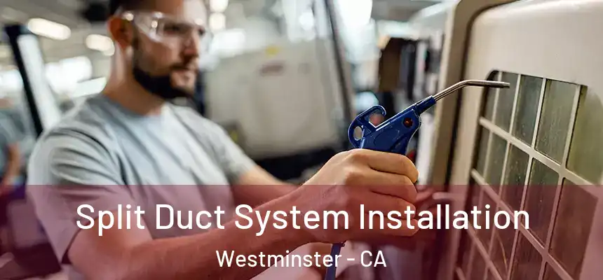  Split Duct System Installation Westminster - CA