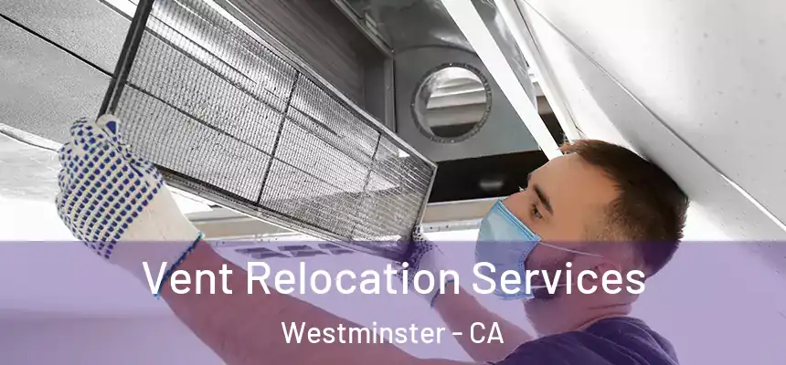  Vent Relocation Services Westminster - CA