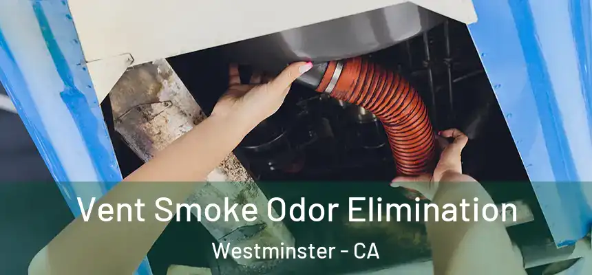  Vent Smoke Odor Elimination Westminster - CA