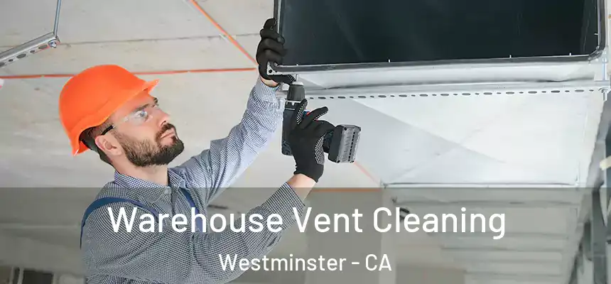 Warehouse Vent Cleaning Westminster - CA